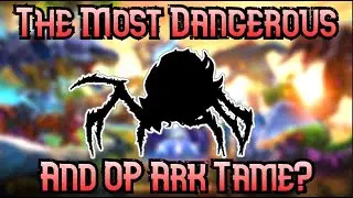 The Top 10 Most Dangerous And OP Ark Tames!