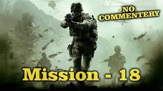 CALL OF DUTY MODERN WARFARE ! MISSION 18 ! GAMEPLAY ! WALKTHROUGH ! PLAYTHROUGH !