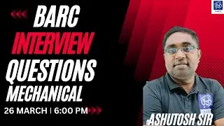 BARC INTERVIEW QUESTIONS I PART-19 I MECHANICAL I ASHUTOSH SIR