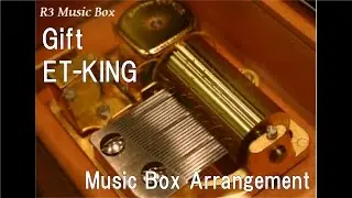 Gift/ET-KING [Music Box]