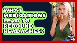 What Medications Lead To Rebound Headaches? - Headache and Migraine Help
