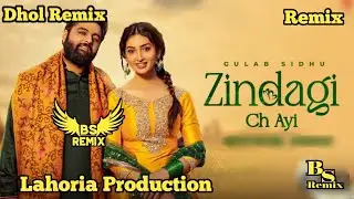 Zindagi Ch Ayi Dhol Remix | Gulab Sandhu | Lahoria Production | New Punjabi DJ Remix 2026