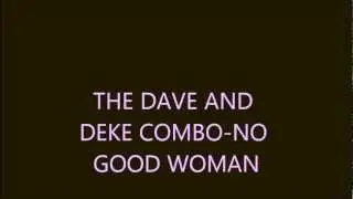 THE DAVE AND DEKE COMBO[ NO GOOD WOMAN]