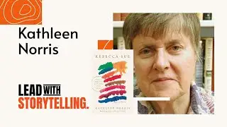 Lead with Storytelling | Rebecca Sue Author Interview w/ Kathleen Norris