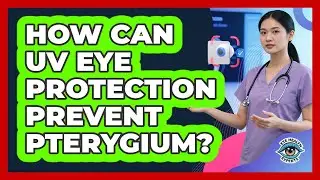How Can UV Eye Protection Prevent Pterygium? - Eye Health Experts