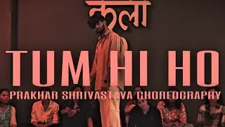 TUM HI HO | DANCE COVER BY PRAKHAR SHRIVASTAVA