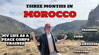 THREE MONTHS in MOROCCO! Peace Corps Pre-Service Training Recap