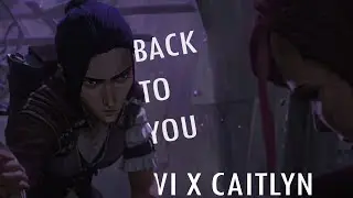 Arcane | Vi X Caitlyn - Back to you