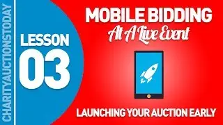 Mobile Bidding At A Live Event Lesson 3 - Launching Your Auction Early