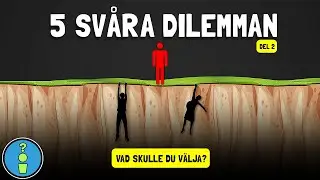 5 SV&Aring;RA DILEMMAN - VAD SKULLE DU V&Auml;LJA? (DEL 2)