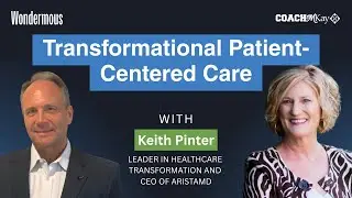SE01 E23 Transformational Patient-Centered Care | Keith Pinter on Wondermous