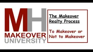 Makeover University - The Makeover Realty Process - To Makeover or Not to Makeover?