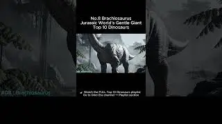 Jurassic World&rsquo;s Gentle Giant | No.8 Brachiosaurus | Top 10 Dinosaurs #brachiosaurus #dinosaur