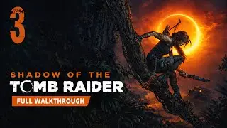 Shadow of the Tomb Raider &ndash; Full Walkthrough 100% (No Commentary) | Part 3