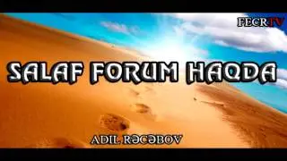 Adil Rəcəbov - Salaf Forum barədə