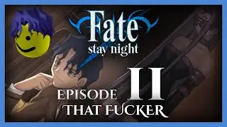 Fate/Stay Night Fate Blind Let's Play | Episode 11: That Fucker