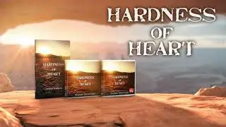 Hardness of Heart -- Lesson 4 : Hardness of Heart: The Cure -- Andrew Wommack.