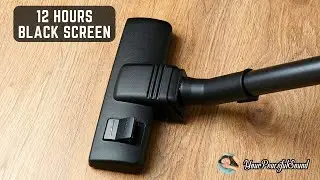 Vacuum Cleaner Sound - 12 Hours Black Screen | White Noise Sounds - Sleep, Study or Soothe a Baby