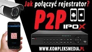 Konfiguracja rejestratorów P2P IPOX (również pod LTE) - KOMPLEKSMEDIA.PL