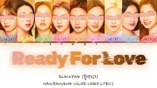 Your GirlGroup (9 members) - Ready For Love [BLACKPINK] [Color Coded Lyrics HAN/ROM/ENG]