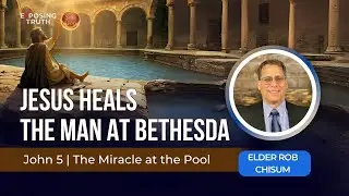 Jesus Heals The Man At Bethesda | A Sermon by Elder Rob Chisum