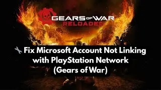 Fix Microsoft Account Not Linking with PlayStation Network in Gears of War Reloaded (PS5/PC Guide)