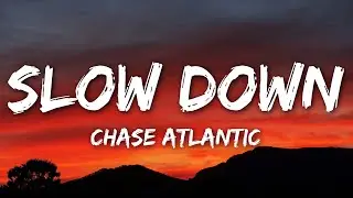 Chase Atlantic - Slow Down (Lyrics)