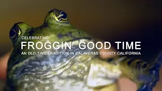 FROGGIN' GOOD TIME - Celebrating an Old Time Tradition in Calaveras County CA