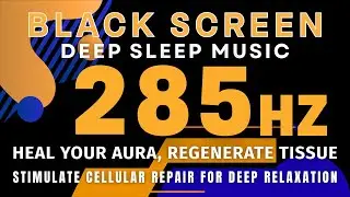 285 Hz Frequency | Heal Your Aura, Regenerate Tissue, Stimulate Cellular Repair for Deep Relaxation