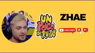 ZHAE en UN POCO DE RUIDO!