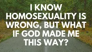 What if God Made Me This Way? - Your Questions, Honest Answers