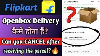 Flipkart Openbox Delivery kaise hota hai | Can you Cancel Order After Receiving? | Open Box🔥