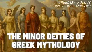 The Minor Deities of Greek mythology {Greek mythology} {Minor Deities} - Compilation