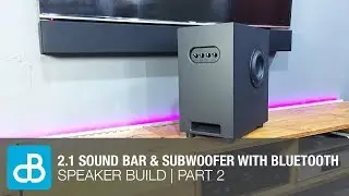 Building 2.1 Sound Bar & Subwoofer with Bluetooth | PART 2 of 3 - by SoundBlab