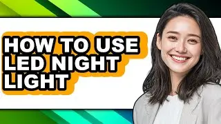 How to Use Led Night Light - Easy Guide