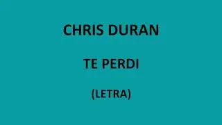 Chris Duran - Te perdi (Letra/Lyrics)