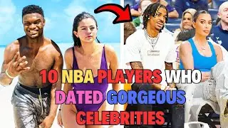10 NBA Players Who Dated Gorgeous Celebrities