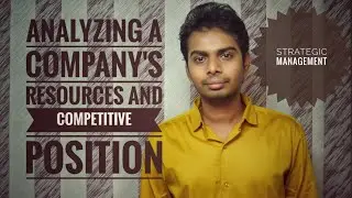 Analyzing a company&rsquo;s resources and competitive position