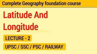 Latitude and Longitude | Geography Foundation Course | Lecture 2 | UPSC SSC PSC Railway