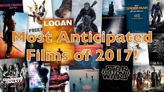 Top 10 Most Anticipated Movies of 2017!