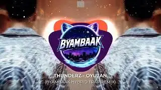 THUNDERZ – Oyutan (Hybrid Trap Remix) | Trap Nation Style | Bass Boosted