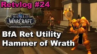 Retvlog #24 Looking at Ret Paladin Utility and Hammer of Wrath in Battle for Azeroth