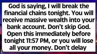 🧾God says, I will break the financial chains tonight. You will receive massive wealth into your bank