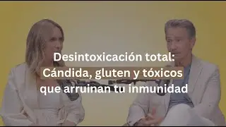 Desintoxicaci&oacute;n total: C&aacute;ndida, gluten y t&oacute;xicos que arruinan tu inmunidad con el Dr. Marcos Mazzuka