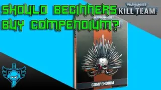 Kill Team Compendium - Should beginners buy it? Who is it for NOW?