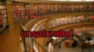 What does unsaturated mean?