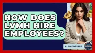 How Does LVMH Hire Employees? - All About Capitalism