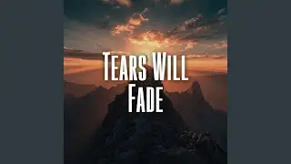 Tears Will Fade
