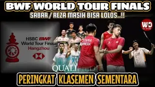 SABAR/REZA MASIH BISA LOLOS !!  KLASEMEN SEMENTARA BWF WORLD FINALS 2025