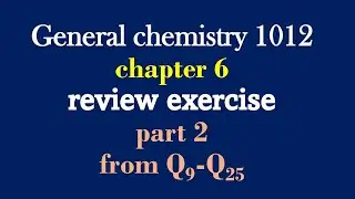 General  chemistry 1012 chapter  6 review exercise part  2